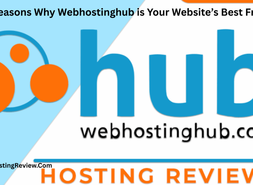 10 Reasons Why WebHostingHub is Your Website’s Best Friend