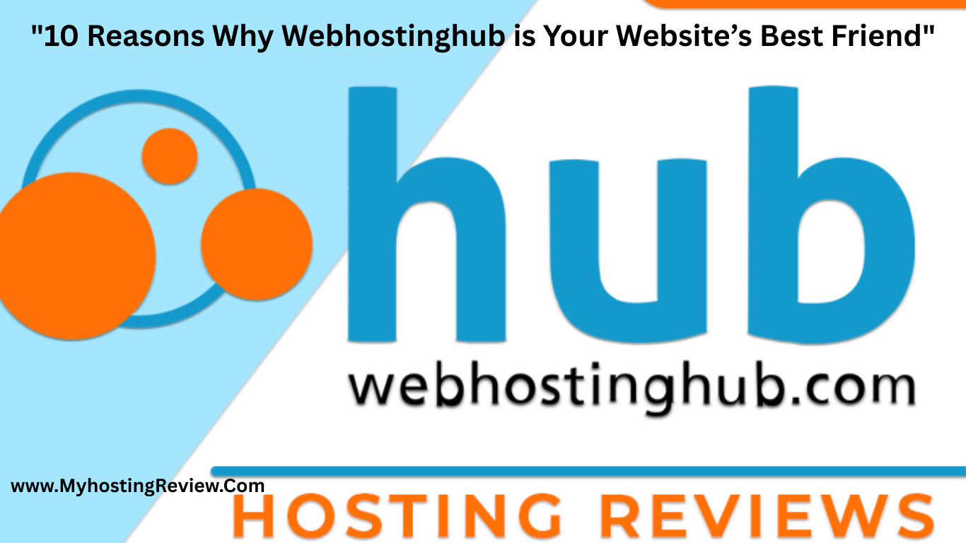 10 Reasons Why WebHostingHub is Your Website’s Best Friend