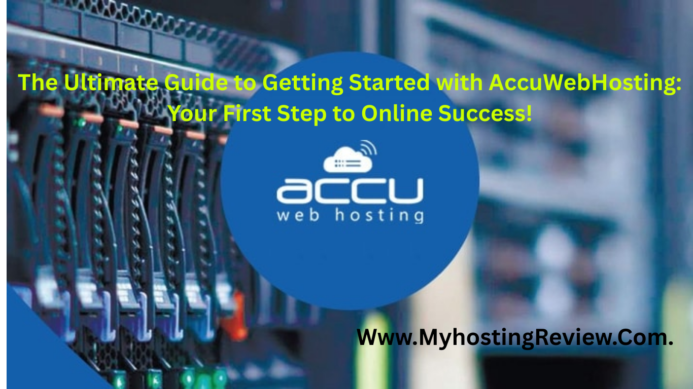 The Ultimate Guide to Getting Started with AccuWebHosting: Your First Step to Online Success!