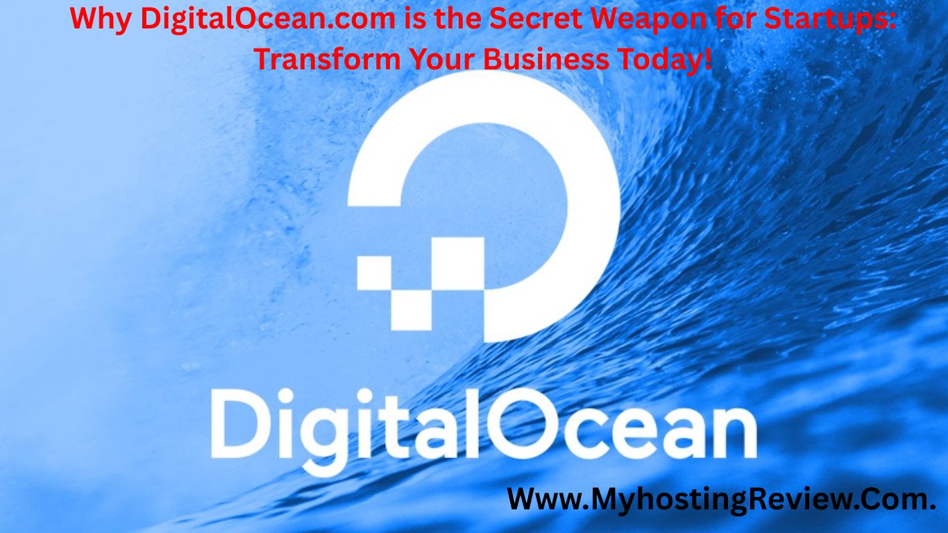 Why DigitalOcean.com is the Secret Weapon for Startups: Transform Your Business Today!