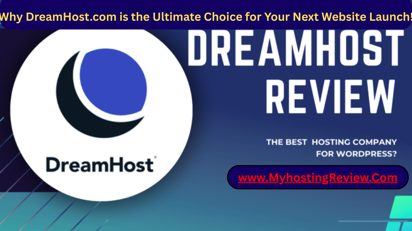 Why DreamHost.com is the Ultimate Choice for Your Next Website Launch!